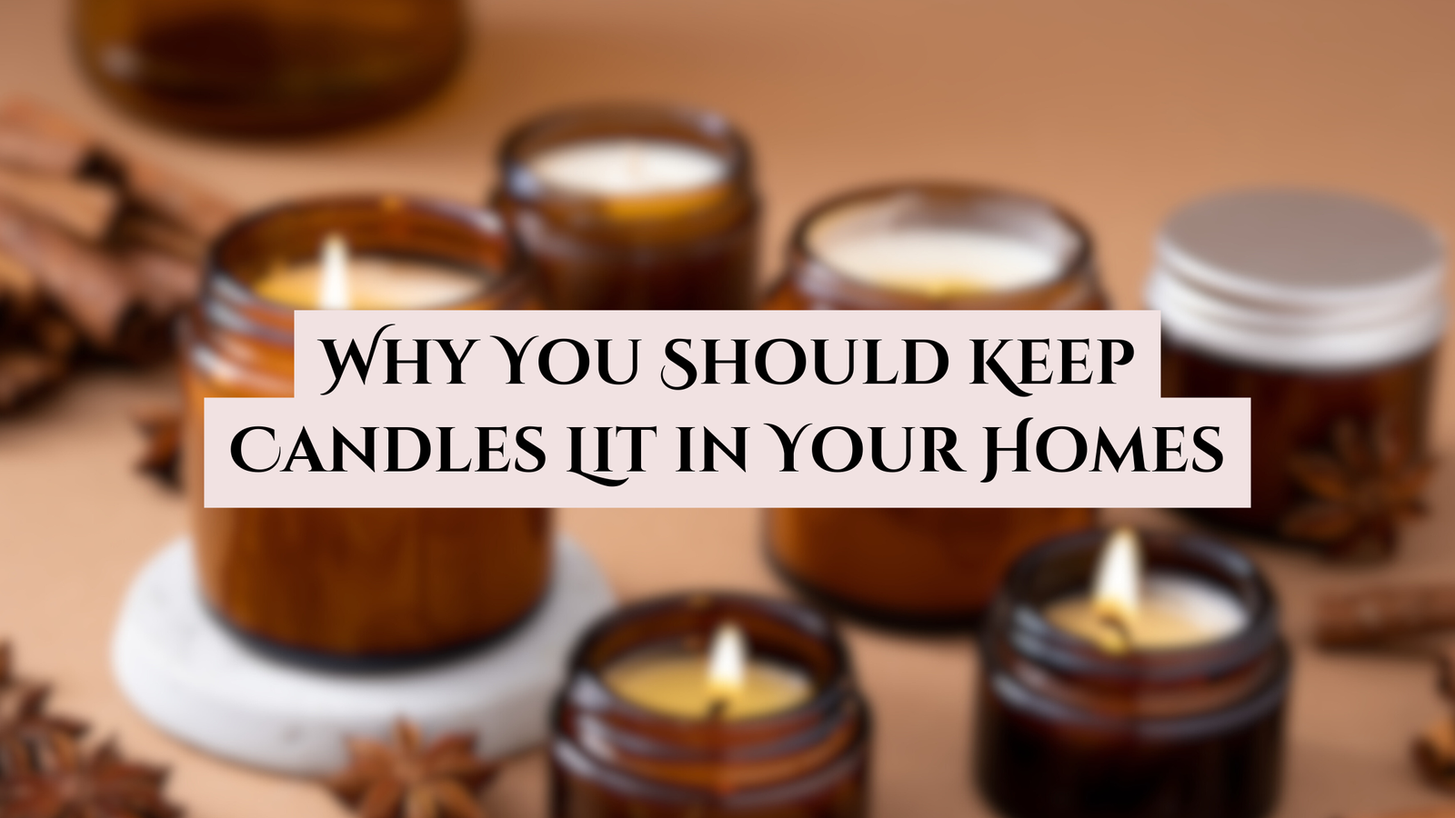 Why You Should Keep Candles Lit in Your Homes