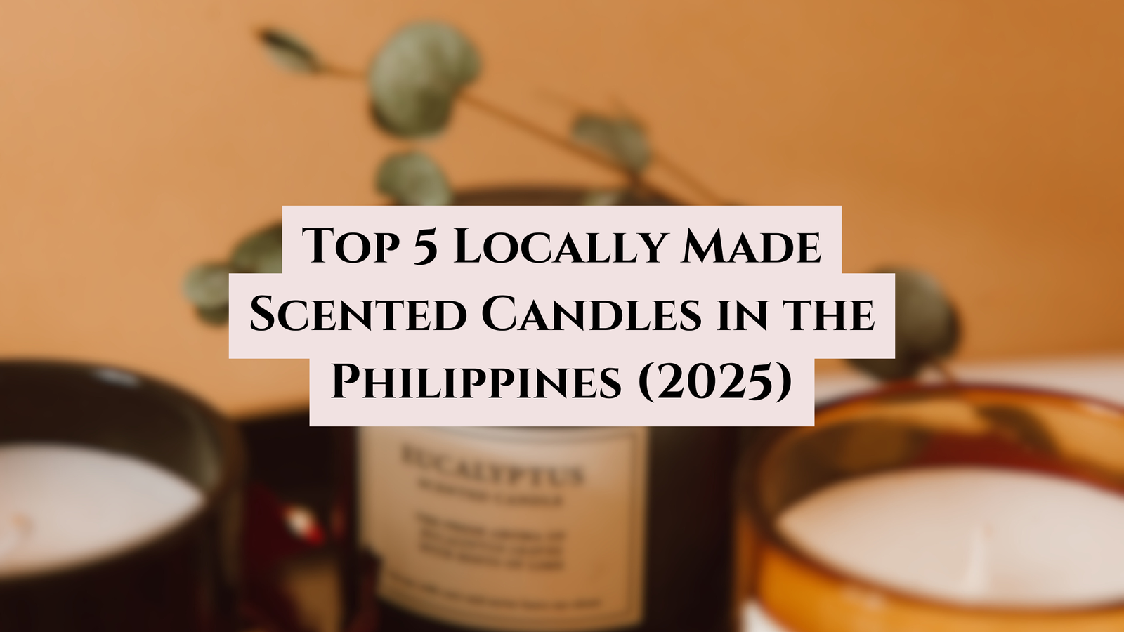 Top 5 Locally Made Scented Candles in the Philippines (2025)